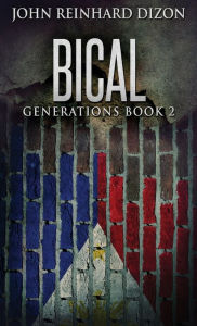 Title: Bical: A Filipino-American Family Saga, Author: John Reinhard Dizon