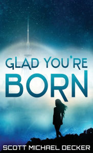 Title: Glad You're Born, Author: Scott Michael Decker