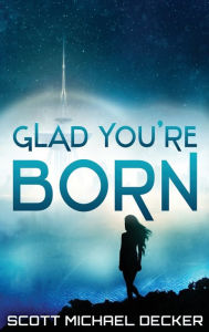 Title: Glad You're Born, Author: Scott Michael Decker