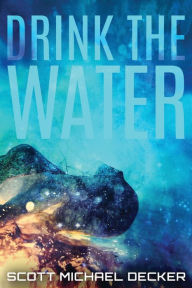 Title: Drink The Water, Author: Scott Michael Decker