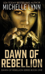 Title: Dawn of Rebellion, Author: Michelle Lynn