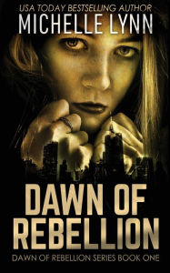 Title: Dawn of Rebellion, Author: Michelle Lynn