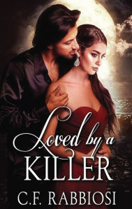 Title: Loved by a Killer, Author: C.F. Rabbiosi