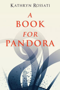 Title: A Book For Pandora, Author: Kathryn Rossati