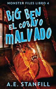 Title: Big Ben, El Cobayo Malvado, Author: A.E. Stanfill