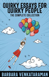 Title: Quirky Essays for Quirky People: The Complete Collection, Author: Barbara Venkataraman