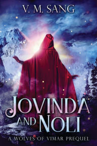 Title: Jovinda And Noli: A Wolves Of Vimar Prequel, Author: V.M. Sang