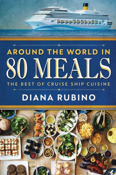 Around The World in 80 Meals: The Best Of Cruise Ship Cuisine