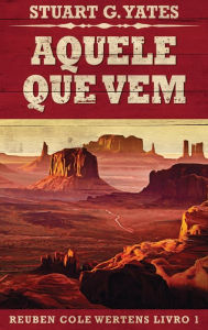 Title: Aquele Que Vem, Author: Stuart G. Yates