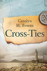 Title: Cross-Ties: A 19th Century Historical Romance, Author: Carolyn Bowen