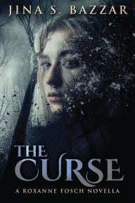 Title: The Curse: A Roxanne Fosch Novella, Author: Jina Bazzar