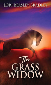 Title: The Grass Widow, Author: Lori Beasley Bradley