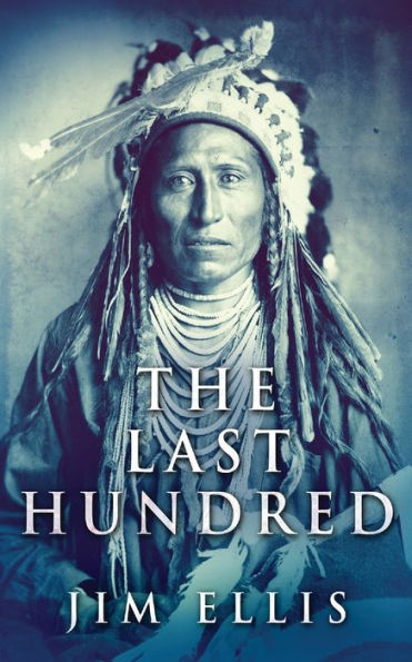 The Last Hundred: A Novel Of Apache Wars