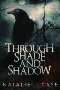 Title: Through Shade And Shadow, Author: Natalie J. Case