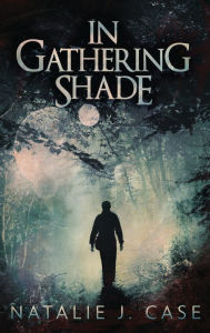 Title: In Gathering Shade, Author: Natalie J Case