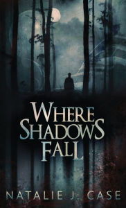 Title: Where Shadows Fall, Author: Natalie J Case