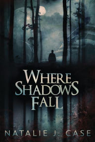 Title: Where Shadows Fall, Author: Natalie J. Case