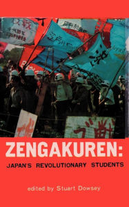 Title: Zengakuren: Japan's Revolutionary Students, Author: Stuart J. Dowsey