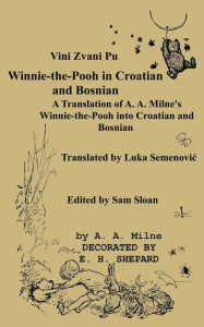 Title: Vini Zvani Pu Winnie the Pooh in Croatian and Bosnian by Luka Semenovic a Translation of A. A. Milne's Winnie-The-Pooh, Author: A. A. Milne