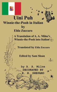 Title: Uini Puh Winnie-The-Pooh in Italian by Elda Zuccaro: A Translation of A. A. Milne's Winnie-The-Pooh Translated by Elda Zuccaro, Author: A. A. Milne