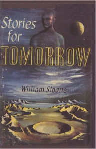 Title: Stories For Tomorrow An Anthology Of Modern Science Fiction, Author: William Milligan Sloane