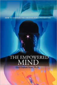 Title: The Empowered Mind: How to Harness the Creative Force Within You, Author: Gini Graham Scott