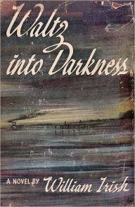 Title: Waltz Into Darkness, Author: Cornell Woolrich