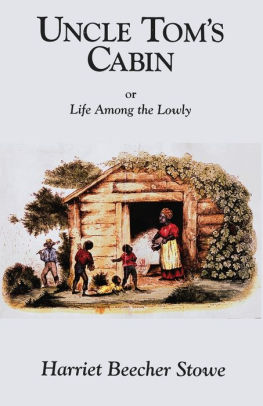 Uncle Tom's Cabin: or Life Among the Lowly by Harriet Beecher Stowe ...