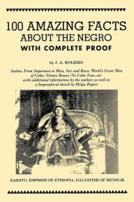 Title: 100 Amazing Facts About the Negro with Complete Proof, Author: J. A. Rogers