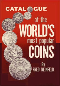 Title: Catalogue Of The World's Most Popular Coins, Author: Fred Reinfeld