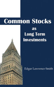 Title: Common Stocks As Long Term Investments, Author: Edgar Lawrence Smith