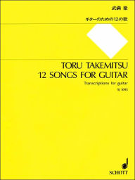 Title: 12 Songs for Guitar; Transcriptions for Guitar, Author: Toru Takemitsu