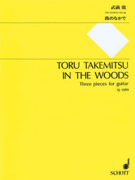 Title: In the Woods: 3 Pieces for Guitar, Author: Toru Takemitsu