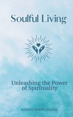 Soulful Living: Unleashing the Power of Spirituality