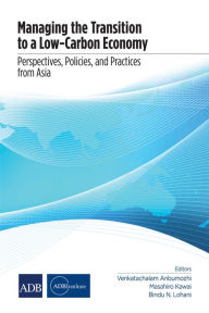 Title: Managing the Transition to a Low-Carbon Economy: Perspectives, Policies, and Practices from Asia, Author: Bindu N. Lohani