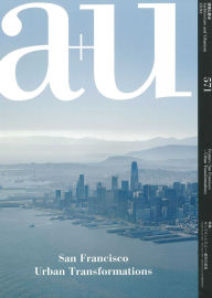 Title: a+u 18:04, 571: San Francisco - Urban Transformation, Author: A+U Publishing