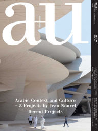 Title: a+u 19:08, 587: Arabic Context and Culture - 3 Projects by Jean Nouvel Recent Projects, Author: A+U Publishing