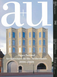 Title: a+u 20:01, 592: SuperNormal - Architecture in The Netherlands 2010-2020, Author: A+U Publishing