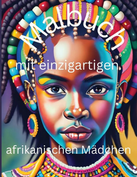 Malbuch mit einzigartigen afrikanischen Mï¿½dchen: Entdecken Sie die kï¿½nstlerische Vielfalt afrikanischer Schï¿½nheit und Kultur in diesem inspirierenden Malbuch
