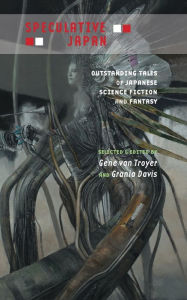Title: Speculative Japan: Outstanding Tales of Japanese Science Fiction and Fantasy, Author: Gene Van Troyer