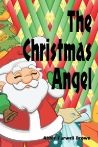 Title: The Christmas Angel - Illustrated, Author: Abbie Farwell Brown