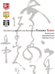 Title: Ken Zen Sho - The Zen Calligraphy and Painting of Yamaoka Tesshu, Author: Sarah Moate