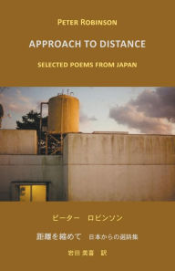 Title: Approach to Distance: Selected Poems from Japan, Author: Peter Robinson