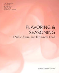 Title: Flavor and Seasonings: Dashi, Umami and Fermented Foods, Author: Japanese Culinary Academy