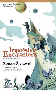 Title: Impossible Encounters, Author: Zoran Zivkovic