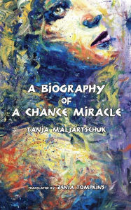 Title: A Biography of a Chance Miracle, Author: Tanja Maljartschuk