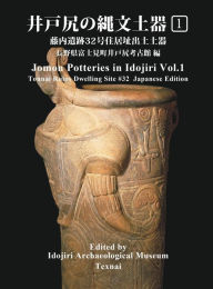 Title: Jomon Potteries in Idojiri Vol.1: Tounai Ruins Dwelling Site #32 (Japanese Edition), Author: idojiri Archaeological Museum