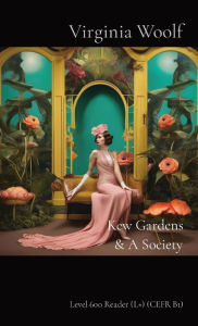 Title: Kew Gardens & A Society: Level 600 Reader (L+) (CEFR B1), Author: Virginia Woolf