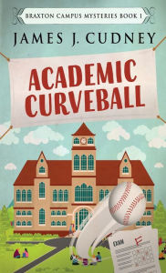 Title: Academic Curveball, Author: James J Cudney