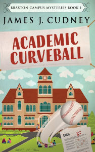 Title: Academic Curveball, Author: James J Cudney